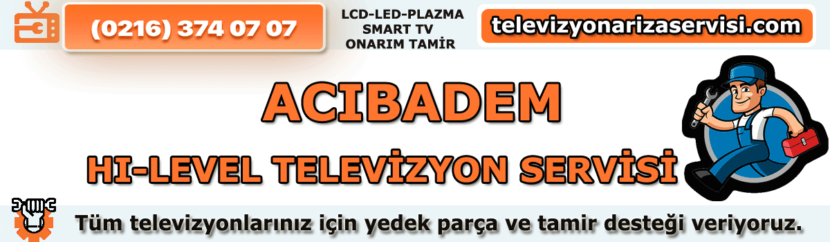 Acıbadem Hi-level Tv Tamircisi Özel Tv Servisi Tv Tamiri 0216 374 07 07
