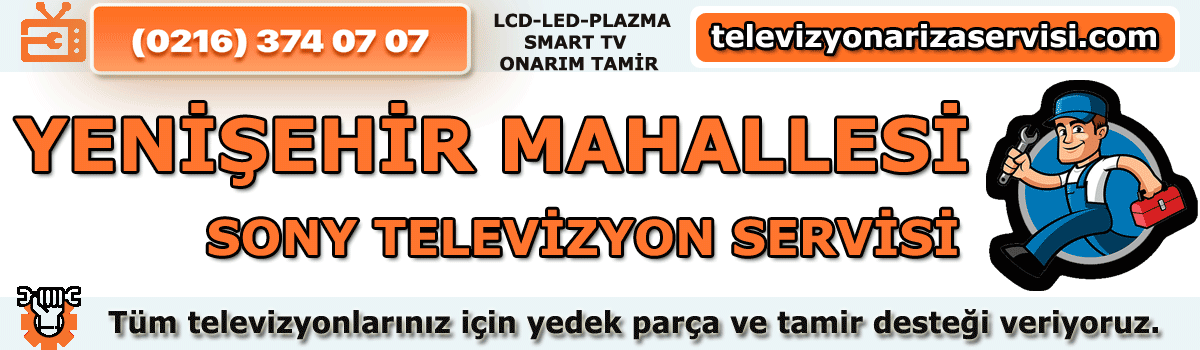 Yenişehir Mahallesi Sony Televizyon Tamircisi Tv Servisi 0216 374 07 07