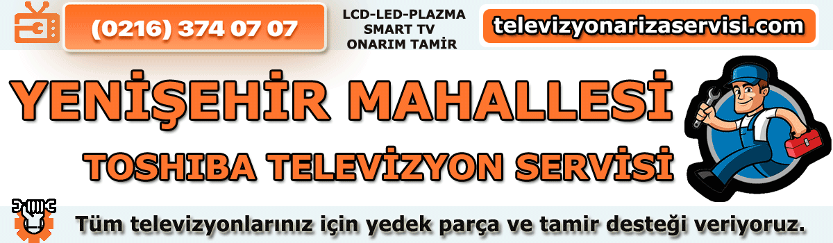 Yenişehir Mahallesi Toshiba Tv Tamircisi Tv Servisi 0216 374 07 07